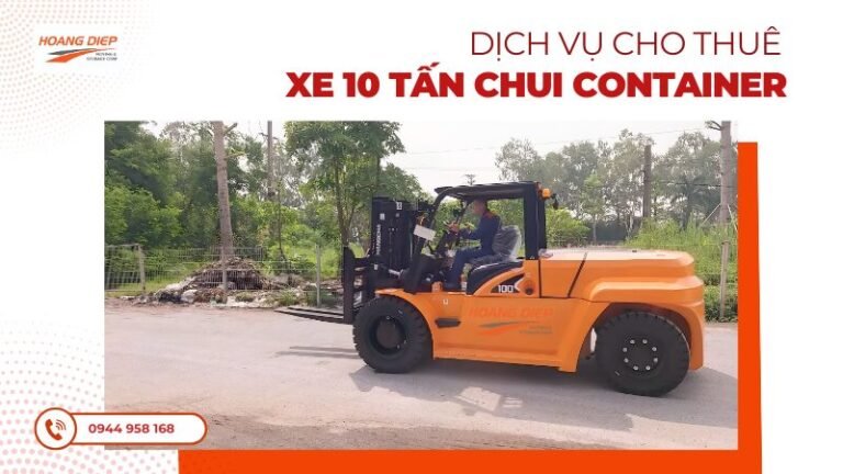 Dịch vụ cho thuê xe nâng 10 tấn chui container
