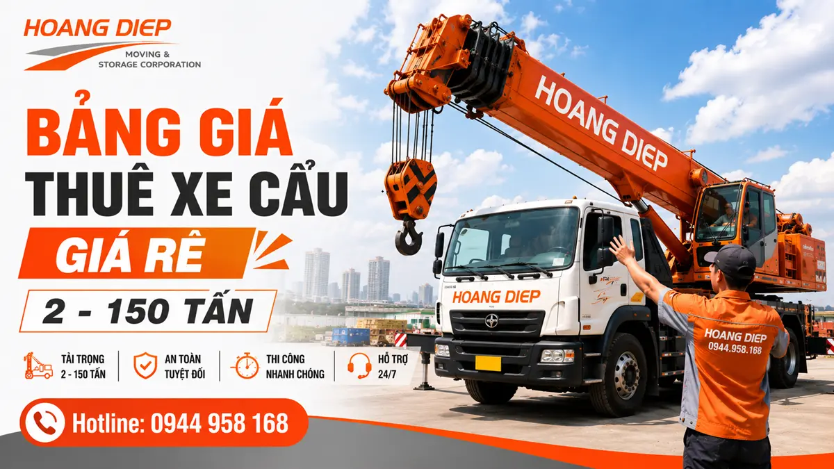 Bảng giá thuê xe cẩu giá rẻ từ 2 - 150 tấn tại Hoàng Diệp, phục vụ nâng hạ máy móc, hàng nặng và công trình. Hotline 0944 958 168.